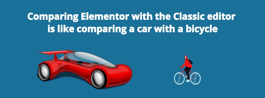 Comparing Elementor with the Classic editor is like comparing a car with a bicycle
