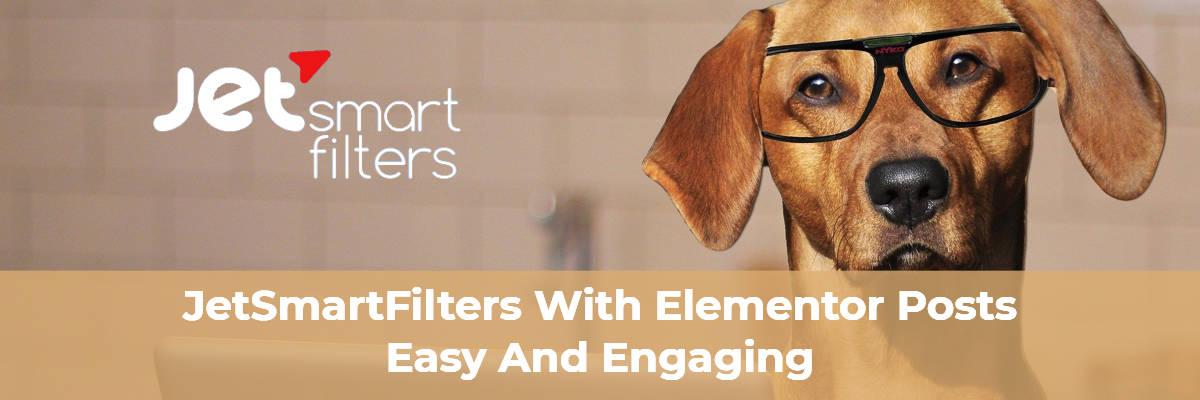 JetSmartFilters with Elementor Posts - Easy and Powerful