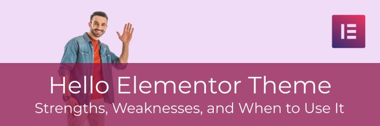 Hello Elementor Theme – Strengths, Weaknesses, and When to Use It